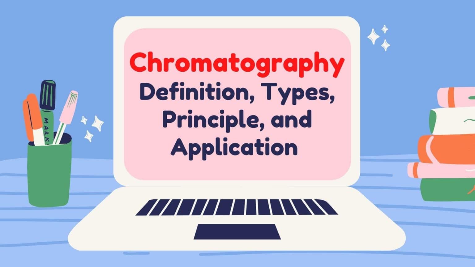 Chromatography, Types , Principle of chromatography and its