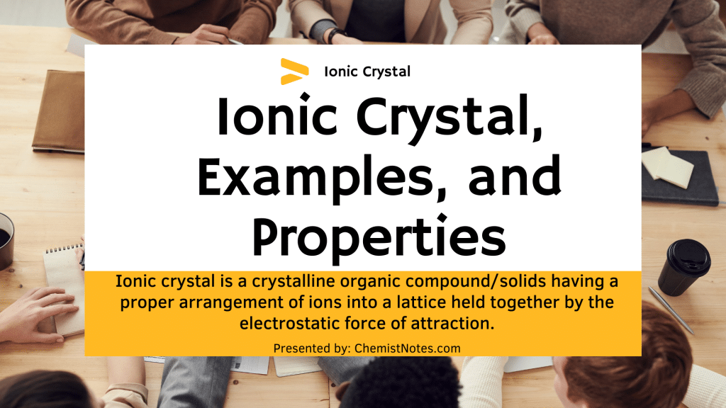 Ionic crystal, example of ionic crystal, properties of ionic crystal, why ionic crystals are brittle