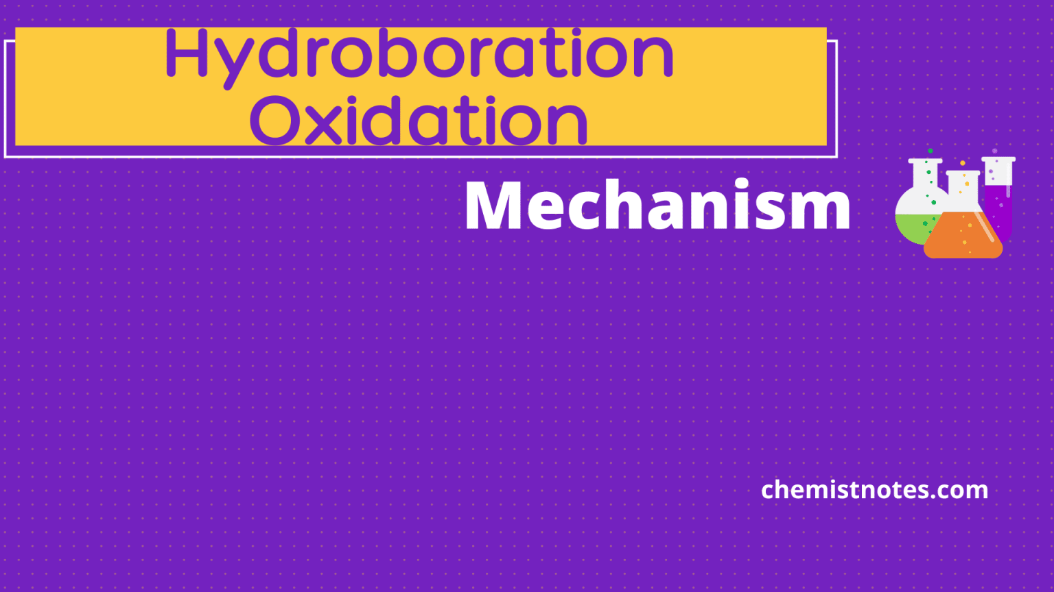 Hydroboration oxidation: Mechanism and application - Chemistry Notes