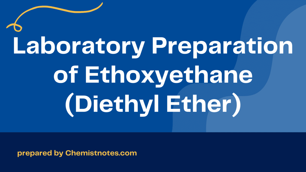 laboratory preparation of ethoxyethane, laboratory preparation of diethyl ether