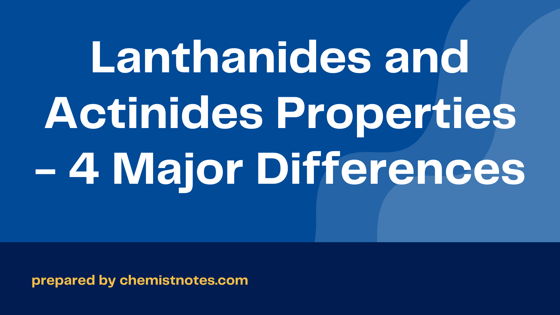 lanthanides-and-actinides-properties-4-major-differences-chemistry