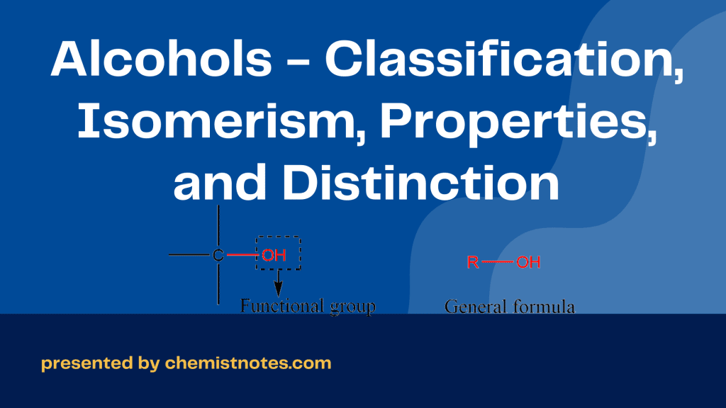Alcohols - Classification, Isomerism, Properties, and Distinction