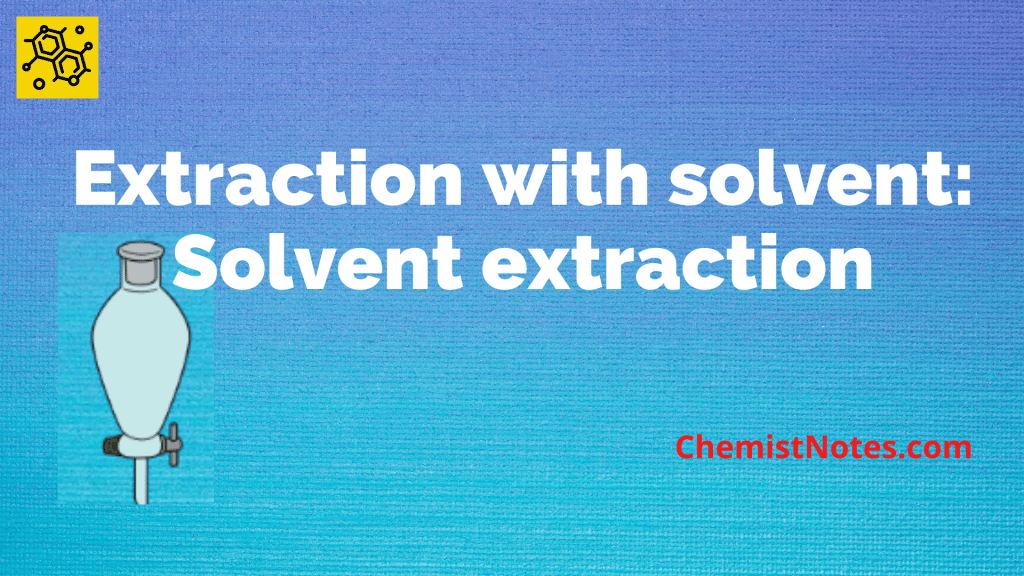 Extract with a solvent, solvent extraction