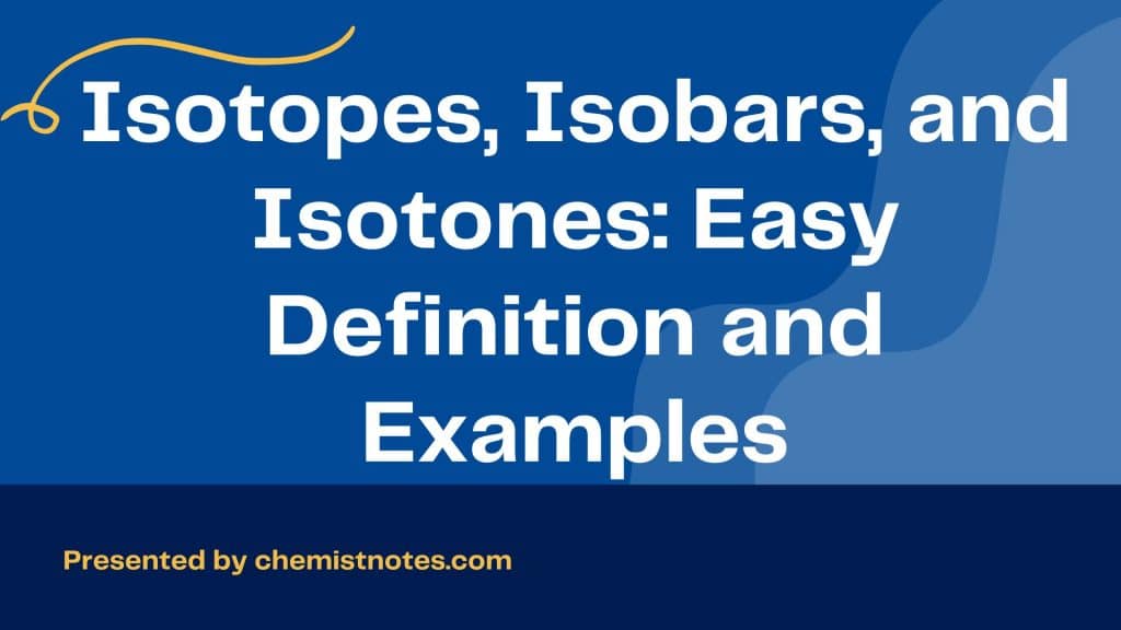 Isobars, isotopes, and isotones