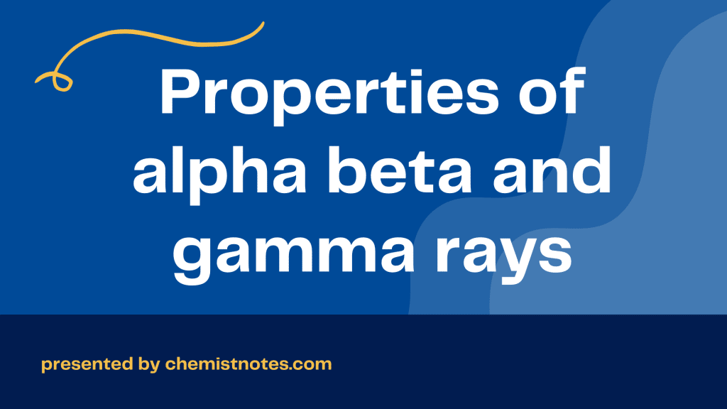 Properties of alpha beta and gamma rays
