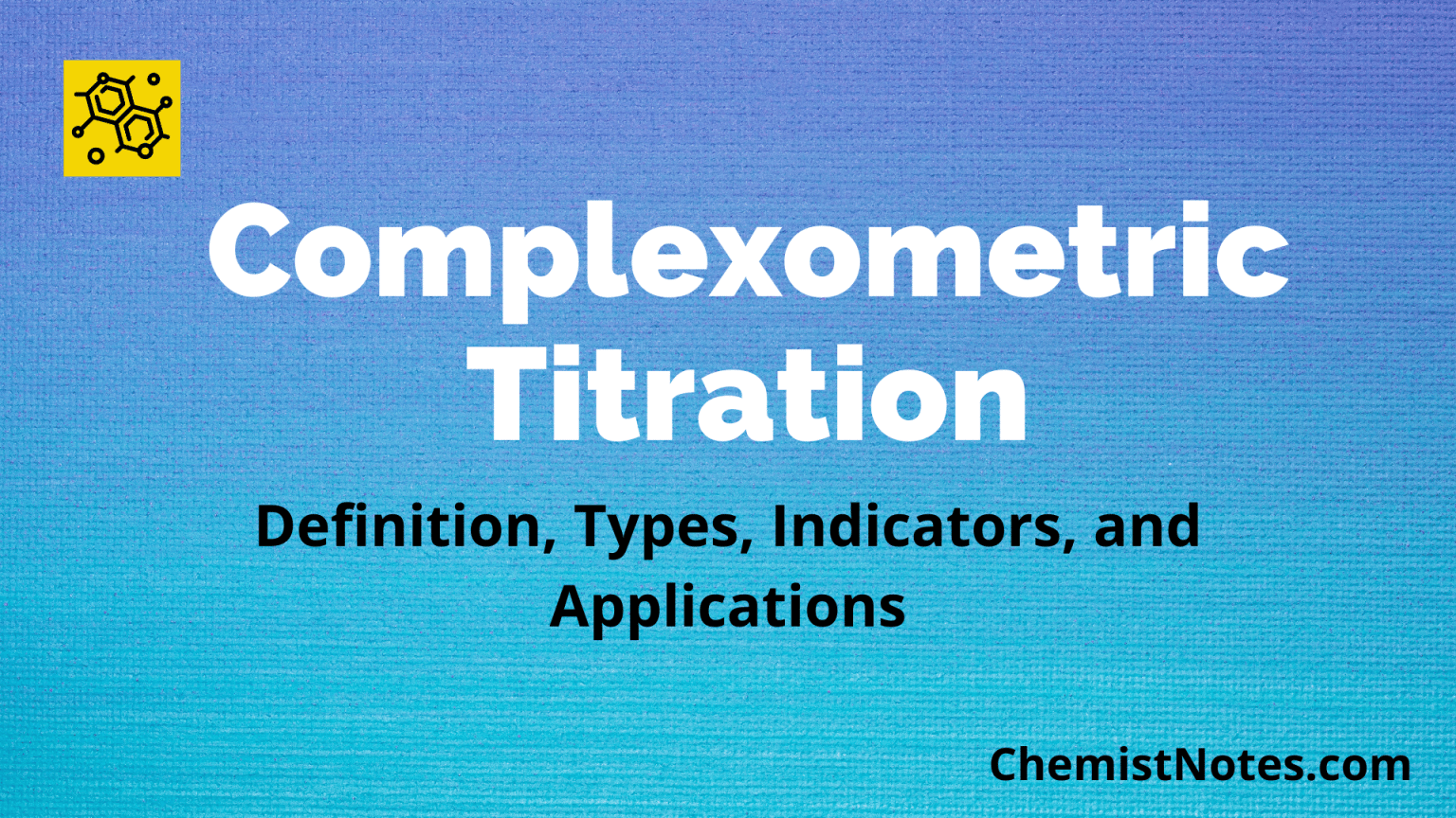 Complexometric Titration Definition, Types, Indicators, and 5 Reliable