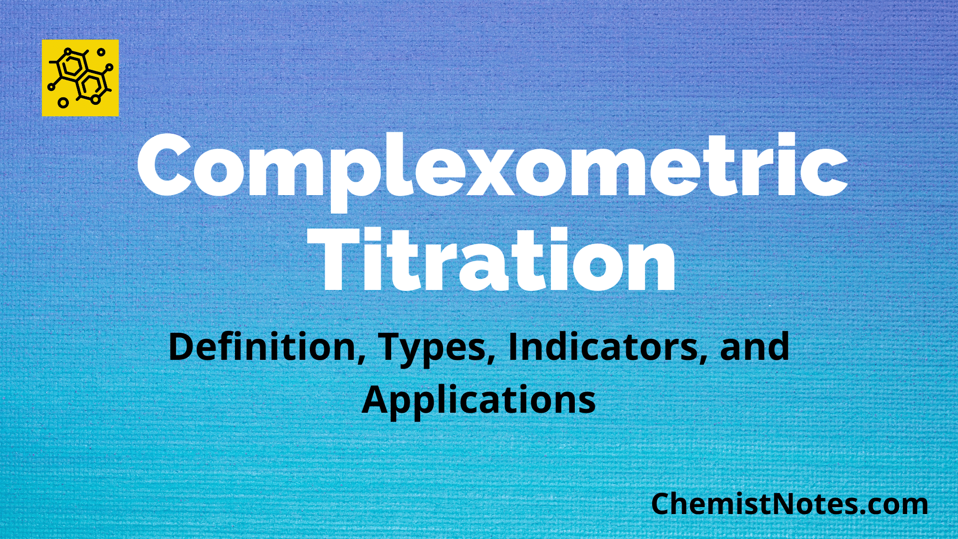 complexometric-titration-definition-types-indicators-and-5-reliable