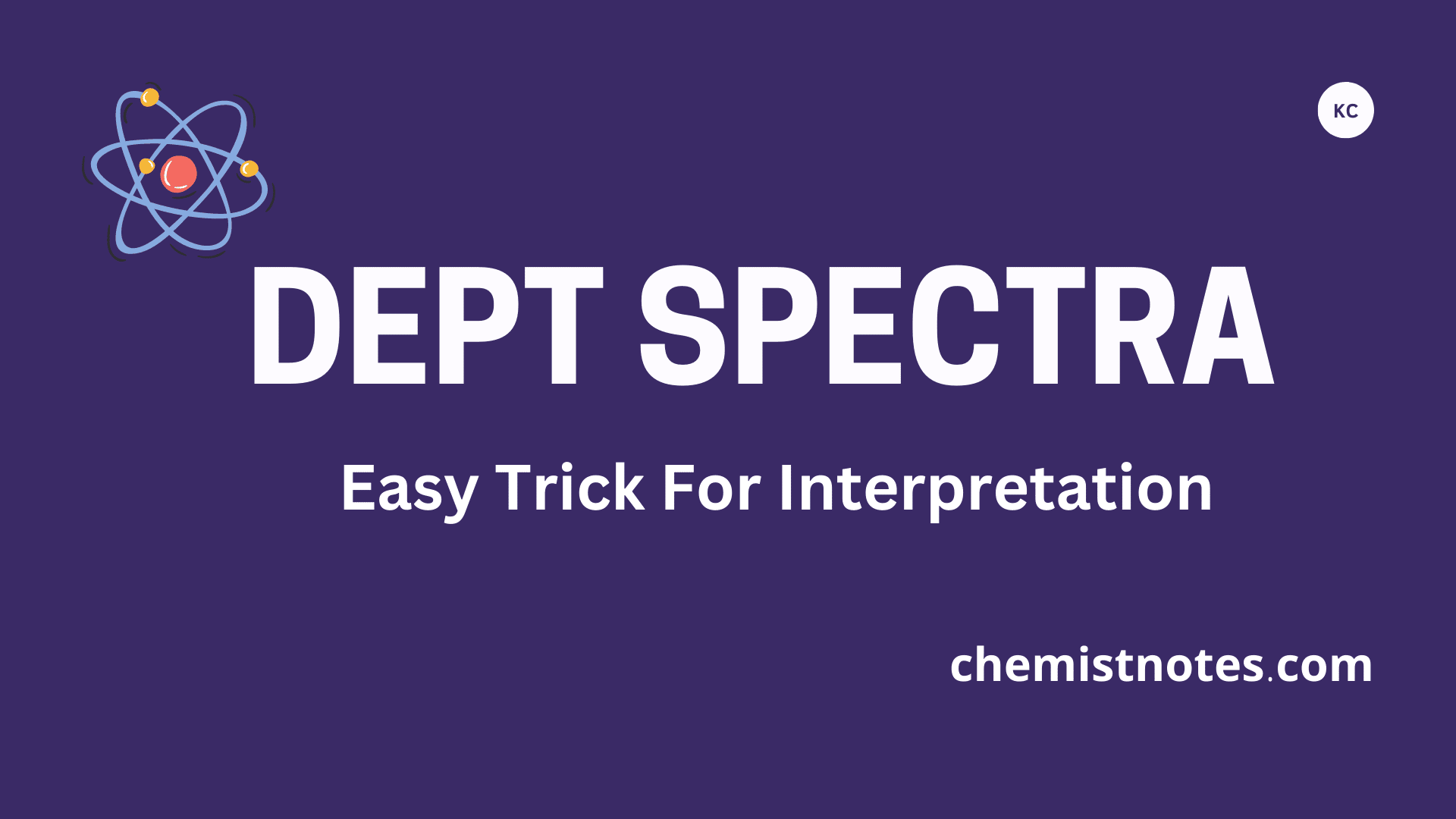 DEPT Spectra 3 Easy tricks for Interpretation, examples Chemistry Notes
