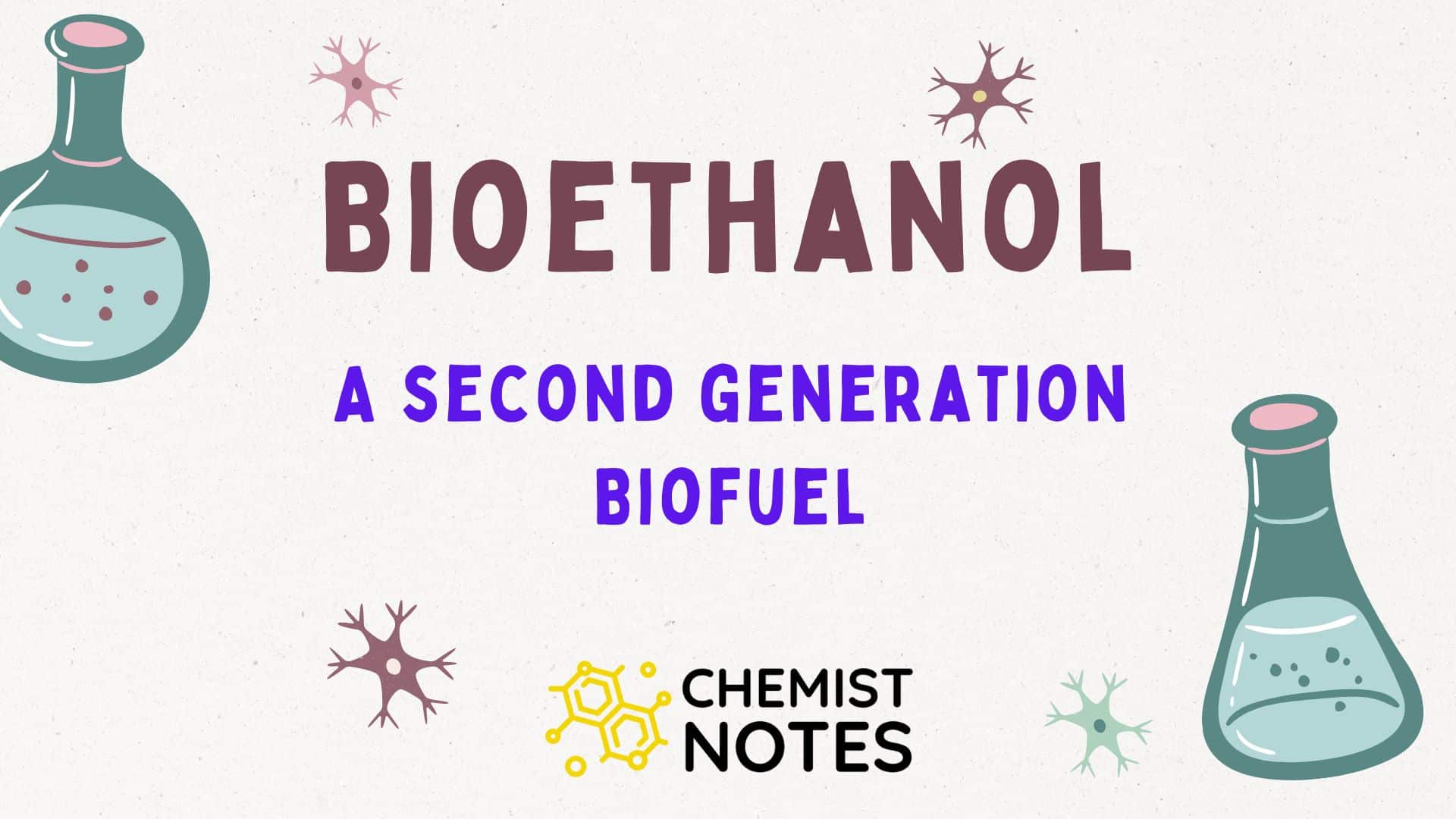 Bioethanol - A Important second-generation Biofuel - Chemistry Notes