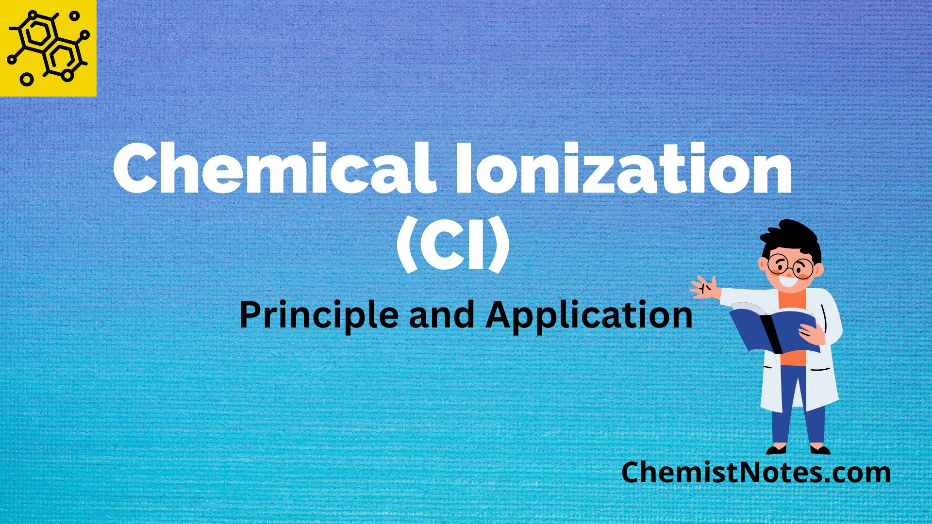 chemical-ionization-easy-principle-advantages-8-uses-chemistry-notes